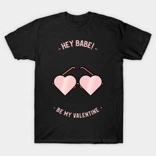 Hey BABE, Be my Valentine T-Shirt